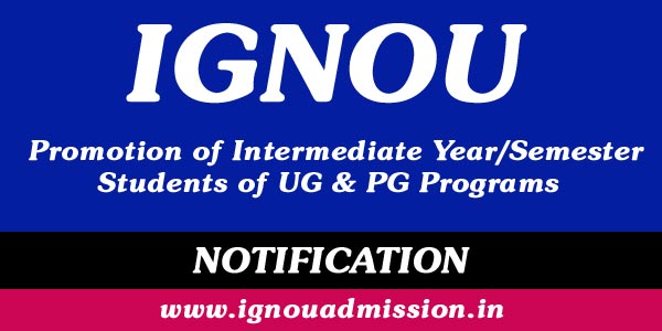 IGNOU promote students of Intermediate Year/Semester Students of UG & PG Programmes