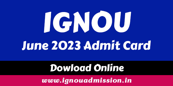 IGNOU Admit Card Download 2023 June Session