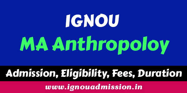 IGNOU MA Anthropology admission, eligibility, fees, duration