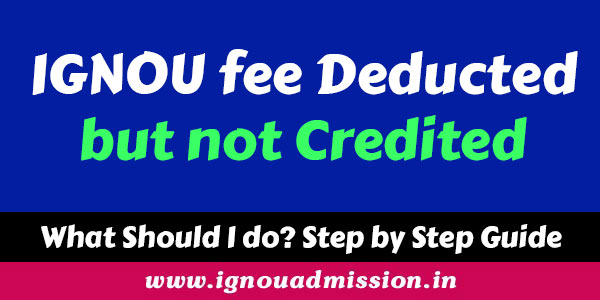 IGNOU FEE deducted but not credited